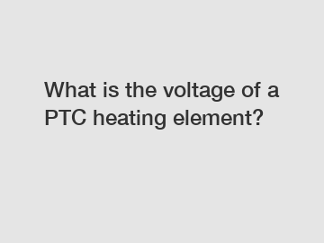 What is the voltage of a PTC heating element?