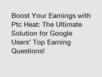 Boost Your Earnings with Ptc Heat: The Ultimate Solution for Google Users' Top Earning Questions!