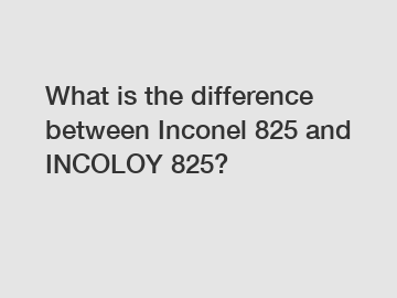 What is the difference between Inconel 825 and INCOLOY 825?