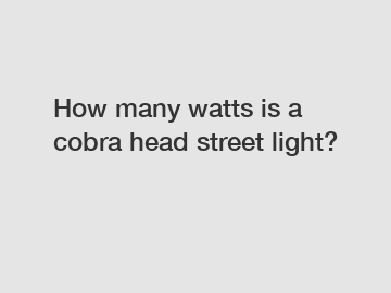How many watts is a cobra head street light?