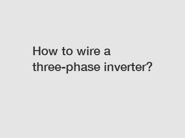 How to wire a three-phase inverter?