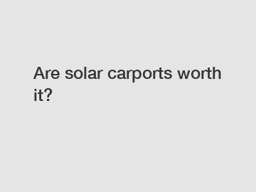 Are solar carports worth it?