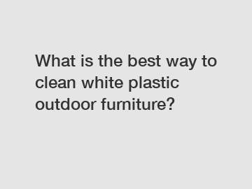 What is the best way to clean white plastic outdoor furniture?