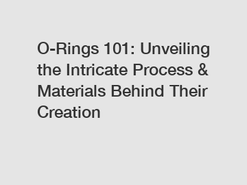 O-Rings 101: Unveiling the Intricate Process & Materials Behind Their Creation
