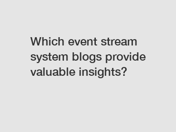 Which event stream system blogs provide valuable insights?