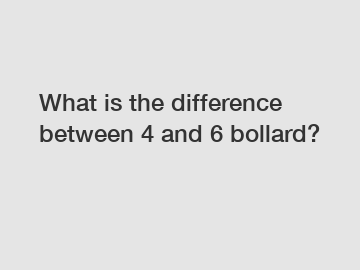 What is the difference between 4 and 6 bollard?