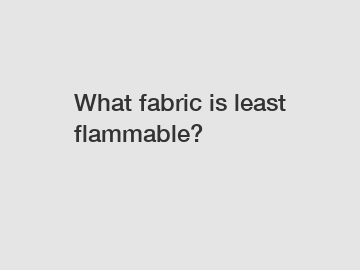 What fabric is least flammable?