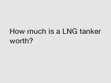 How much is a LNG tanker worth?