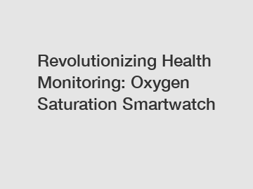 Revolutionizing Health Monitoring: Oxygen Saturation Smartwatch