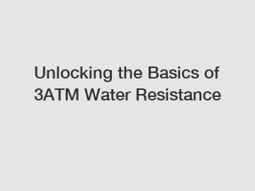 Unlocking the Basics of 3ATM Water Resistance