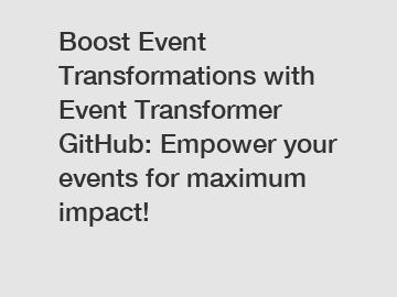 Boost Event Transformations with Event Transformer GitHub: Empower your events for maximum impact!