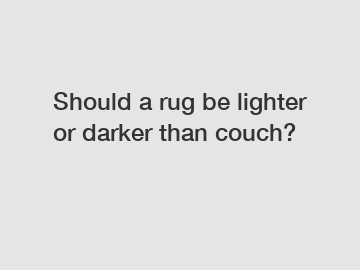 Should a rug be lighter or darker than couch?