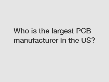 Who is the largest PCB manufacturer in the US?