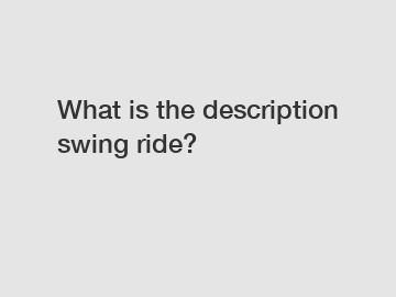 What is the description swing ride?