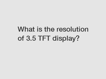 What is the resolution of 3.5 TFT display?