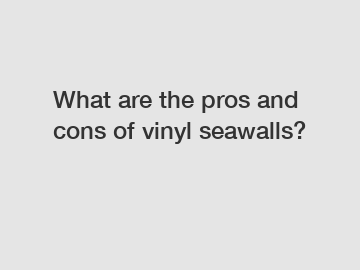 What are the pros and cons of vinyl seawalls?