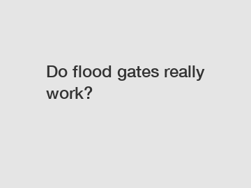 Do flood gates really work?