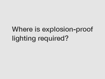 Where is explosion-proof lighting required?
