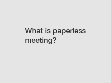 What is paperless meeting?