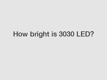 How bright is 3030 LED?