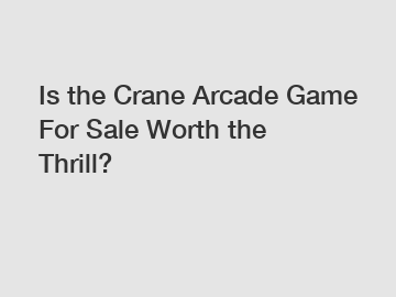 Is the Crane Arcade Game For Sale Worth the Thrill?