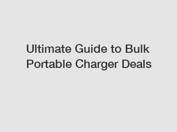 Ultimate Guide to Bulk Portable Charger Deals