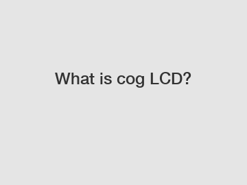 What is cog LCD?