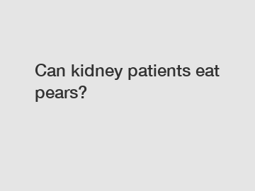 Can kidney patients eat pears?