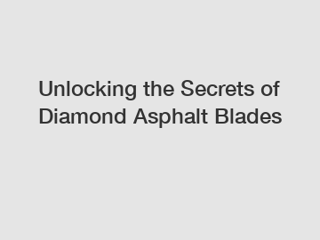 Unlocking the Secrets of Diamond Asphalt Blades