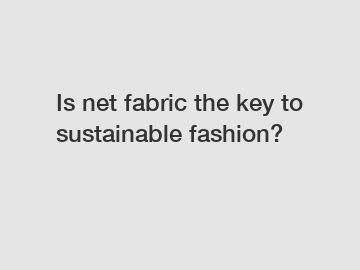 Is net fabric the key to sustainable fashion?
