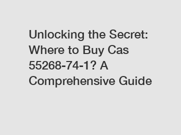 Unlocking the Secret: Where to Buy Cas 55268-74-1? A Comprehensive Guide