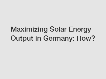 Maximizing Solar Energy Output in Germany: How?