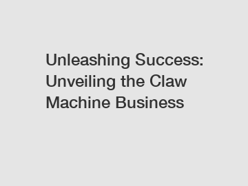 Unleashing Success: Unveiling the Claw Machine Business