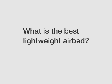 What is the best lightweight airbed?