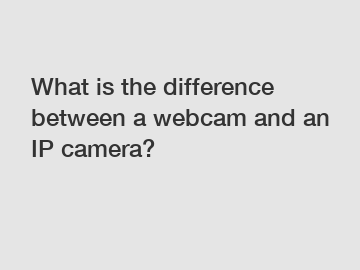 What is the difference between a webcam and an IP camera?