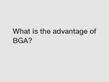 What is the advantage of BGA?
