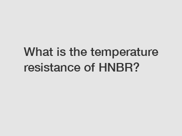 What is the temperature resistance of HNBR?
