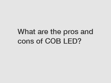 What are the pros and cons of COB LED?