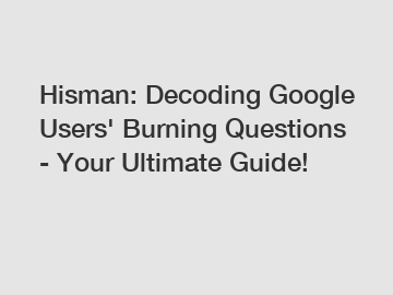 Hisman: Decoding Google Users' Burning Questions - Your Ultimate Guide!