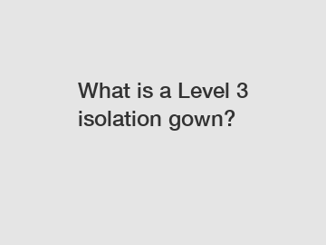 What is a Level 3 isolation gown?