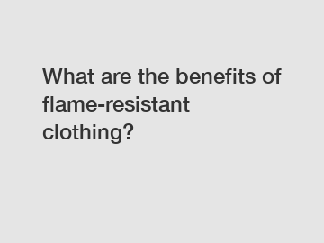 What are the benefits of flame-resistant clothing?