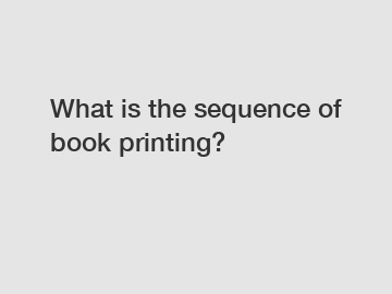 What is the sequence of book printing?