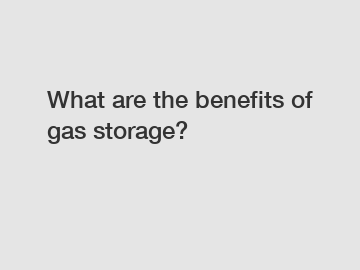 What are the benefits of gas storage?