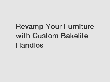 Revamp Your Furniture with Custom Bakelite Handles