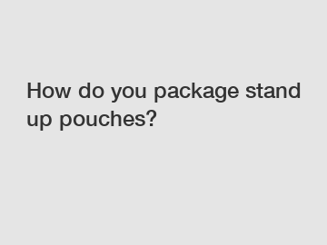 How do you package stand up pouches?