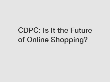 CDPC: Is It the Future of Online Shopping?