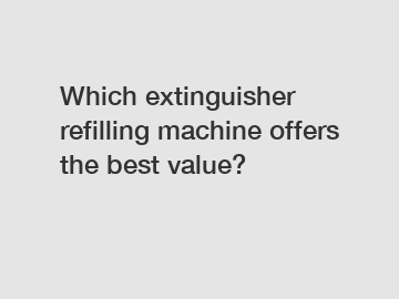 Which extinguisher refilling machine offers the best value?