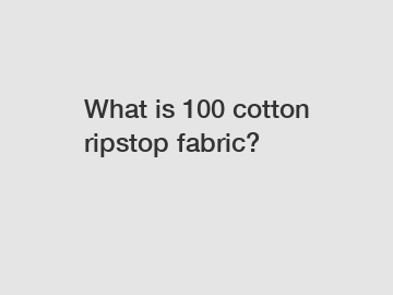 What is 100 cotton ripstop fabric?
