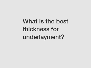 What is the best thickness for underlayment?