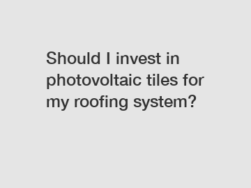 Should I invest in photovoltaic tiles for my roofing system?